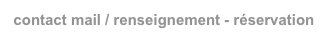 contact mail / renseignement - réservation