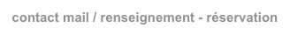 contact mail / renseignement - réservation